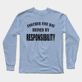 Sarcastic Back To School Saying Another Fine Day Ruined by Responsibility Funny Lazy Pepole Long Sleeve T-Shirt